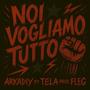 Noi Vogliamo Tutto (feat. Tela & Fleg) [Explicit]