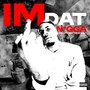 I'm Dat Nigga (Explicit)