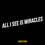 All I See Is Miracles