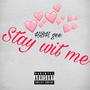 stay wit me (Explicit)