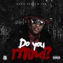 Do You Mind (feat. Bjoe) [Explicit]