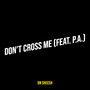 Don’t Cross Me (Explicit)