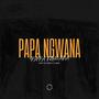 Papa Ngwana (feat. Sheezy Da D'Porta & LP Chipi)