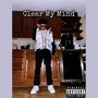 Clear My Mind (Explicit)