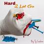 Hard 2 Let Go (Explicit)