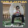 Tarla Jatt Da (feat. roop bhullar)