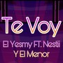 Te Voy (feat. Nestii & El Menor) [Explicit]