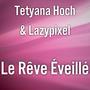 Le Rêve Eveillé (feat. Tetyana Hoch)