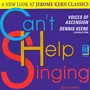 Kern, J.: Songs (Can't Help Singing - A New Look at Jerome Kern Classics) [Voices of Ascension, Keene]