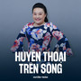 Huyền Thoại Trên Sông