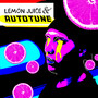 Lemon Juice & Autotune (Explicit)