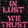 In Lust We Trust