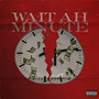 Wait Ah Minute (Explicit)