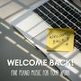 Welcome Back! (Fine Piano Music for Your Work)