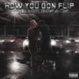 How You Gon Flip (Explicit)