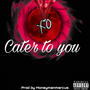 Cater to you -moneymanmarcus (Explicit)