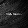 Deeply Depressed (Explicit)