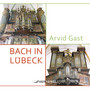 Bach in Lübeck (Arvid Gast an den historischen Orgeln von St. Jakobi Lübeck)