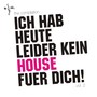 ICH HAB HEUTE LEIDER KEIN HOUSE FUER DICH! VOL. 2