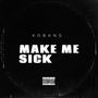 MAKE ME SICK (Explicit)