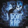 I Dont Rap (Explicit)