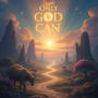 Only God Can