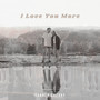 I Love You More