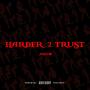 Harder 2 Trust (Explicit)