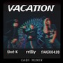 VACATION (feat. TAKEKO420 & $hot-K) [Explicit]