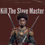 Kill the Slave Master (Explicit)