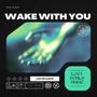 WAKE WITH YOU