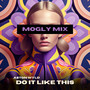 Do It Like This (Mogly Remix)