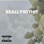 Reallywithit (Explicit)