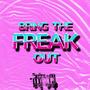 Bring The Freak Out (feat. iitzRiddell) [Explicit]