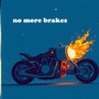 no more brakes
