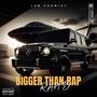 BIGGER THAN RAP (Explicit)