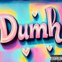 Dumb (Explicit)