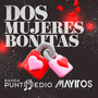 Dos Mujeres Bonitas