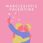 Narcissistic Valentine (Explicit)