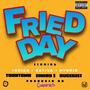 Fried Day (feat. Emkay $ & Duce Geez) [Explicit]