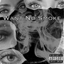 Want No Smoke (Explicit)