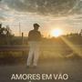 AMORES EM VÃO