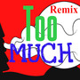 Too Much Remix