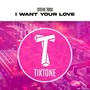 I Want Your Love