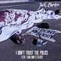 I Don't Trust the Police (feat. J. Gib & S-Class) [Explicit]