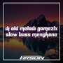 Dj Old Melodi Gomezlx Slow Bass Mengkane