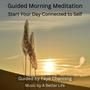 Guided Morning Meditation (Start Your Day Connected to Self) (feat. A Better Life) [Explicit]