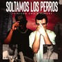 Soltamos Los Perros (Explicit)