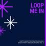 Loop Me In - Party Music For Fun Travelling, Beach Party And Vacations, Vol. 6