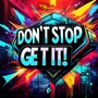 Dont Stop Get It